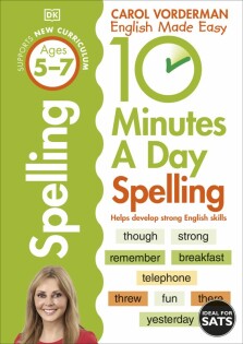 10 Minutes A Day Spelling, Ages 5-7 (Key Stage 1) - Dorling Kindersley