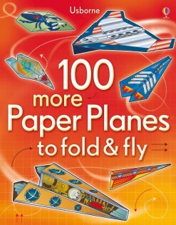 100 more Paper Planes to fold & fly - Usborne