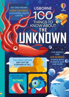 100 Things to Know About the Unknown - Usborne