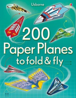 200 Paper Planes to fold & fly - Usborne