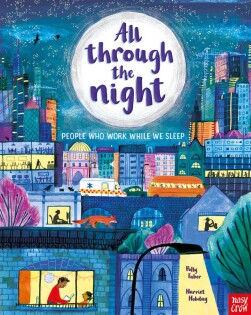 All Through the Night: People Who Work While We Sleep - Nosy Crow