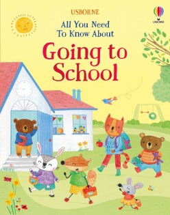 All You Need To Know About Going to School - Usborne