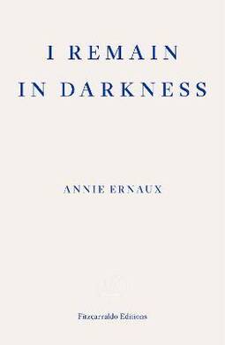 Annie Ernaux - I Remain In Darkness - 1