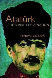 Ataturk The Rebirth of A Nation (Patrick Kinross) - 1