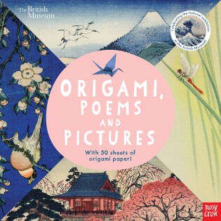 British Museum: Origami, Poems and Pictures – Celebrating the Hokusai Exhibition at the British Museum - Nosy Crow