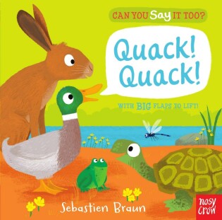 Can You Say It Too? Quack! Quack! - Nosy Crow