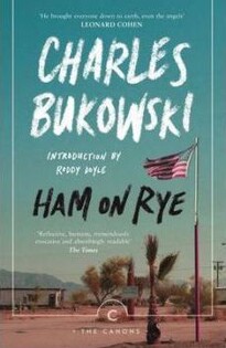 Charles Bukowski - Ham on Rye - 2