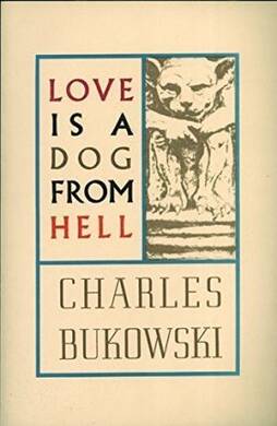 Charles Bukowski - Love Is a Dog From Hell - 1