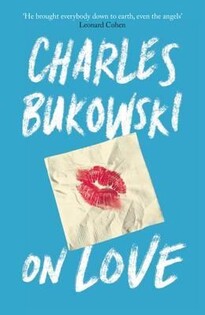 Charles Bukowski - On Love - 1