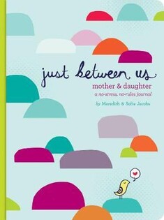 Just Between Us: Mother & Daughter: A No-Stress, No-Rules Journal - Chronicle Books