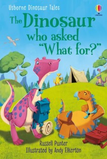 Dinosaur Tales: The Dinosaur who asked 'What for?' - Usborne