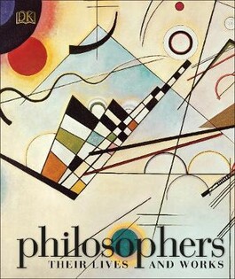 Philosophers Their Lives and Works - Dorling Kindersley