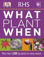 Rhs What Plant When - Dorling Kindersley