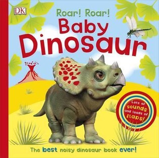 Roar! Roar! Baby Dinosaur! - Dorling Kindersley