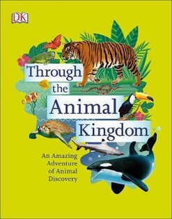 Through The Animal Kingdom - Dorling Kindersley