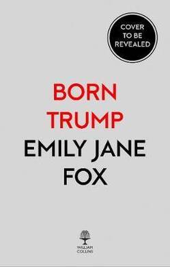 Emily Jane Fox - Born Trump : Inside America'S F - 2