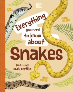 Everything You Need to Know About Snakes - Dorling Kindersley