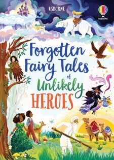 Forgotten Fairy Tales of Unlikely Heroes - Usborne