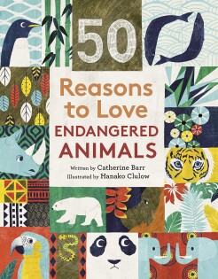 50 Reasons To Love Endangered Animals - Frances Lincoln