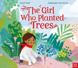 Girl Who Planted Trees - Nosy Crow