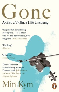 Gone : A Girl, a Violin, a Life Unstrung - Penguin Books