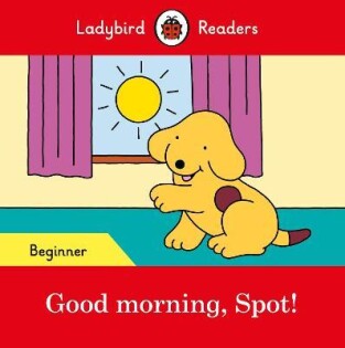 Good Morning Spot! # Ladybird Readers Be - Ladybird