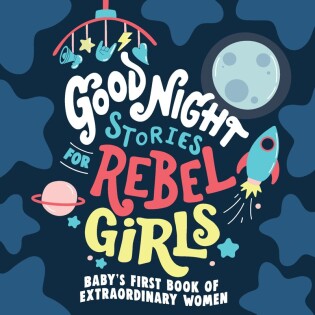 Good Night Stories for Rebel Girls: Baby's First Book of Extraordinary Women - Dorling Kindersley