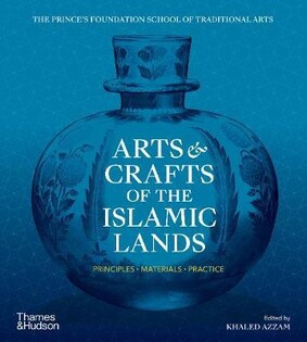 Arts & Crafts Of The Islamic Lands : Principles # Materials # Pra - Thames & Hudson