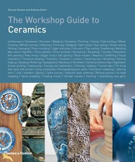 The Workshop Guide To Ceramics - Thames & Hudson