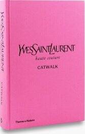 Yves Saint Laurent Catwalk: The Complete Haute Couture Collection - 2