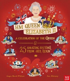 HM Queen Elizabeth II: A Celebration of the Queen and 25 Amazing Britons from Her Reign - Nosy Crow