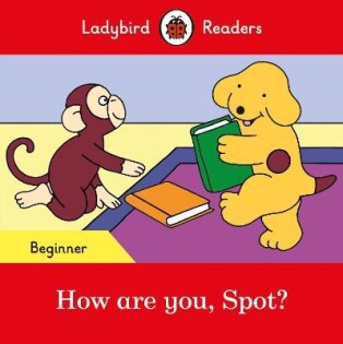 How Are You Spot? - Ladybird Readers Beg - Ladybird