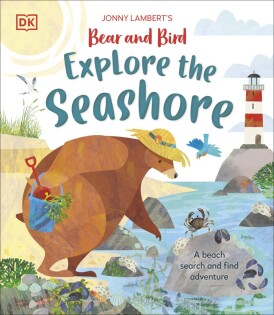 Jonny Lambert’s Bear and Bird Explore the Seashore - Dorling Kindersley