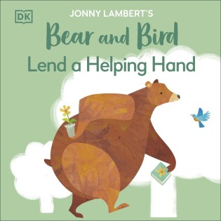 Jonny Lambert's Bear and Bird: Lend a Helping Hand - Dorling Kindersley