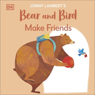 Jonny Lambert's Bear and Bird: Make Friends - Dorling Kindersley