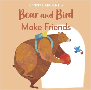 Jonny Lambert's Bear and Bird: Make Friends - Dorling Kindersley