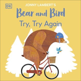 Jonny Lambert’s Bear and Bird: Try, Try Again - Dorling Kindersley