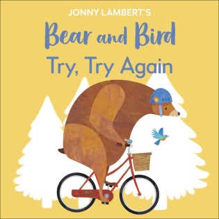 Jonny Lambert’s Bear and Bird: Try, Try Again - Dorling Kindersley