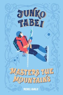 Junko Tabei Masters the Mountains - Dorling Kindersley