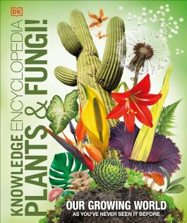 Knowledge Encyclopedia Plants And Fungi! - Dorling Kindersley