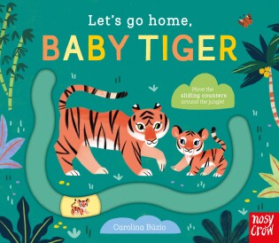 Let's Go Home, Baby Tiger - Nosy Crow