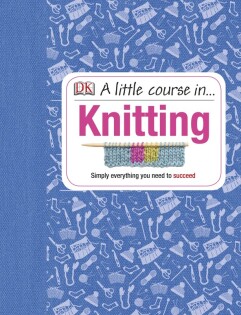 Little Course in Knitting - Dorling Kindersley