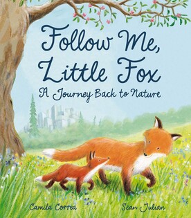 Follow Me, Little Fox : A Journey Back To Nature - Little Tiger Books