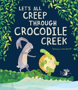 Let’S All Creep Through Crocodile Creek - Little Tiger Books