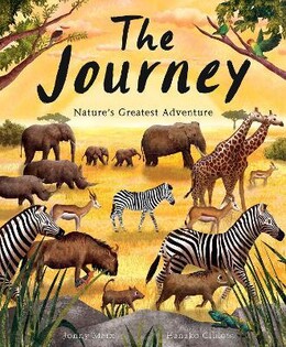 The Journey : Nature'S Greatest Adventure - Little Tiger Books