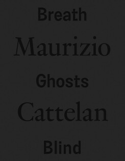 Maurizio Cattelan: Breath Ghosts - DISTRIBUTED ART PUBLISHER