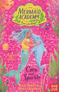 Mermaid Academy: Cora and Sparkle - Nosy Crow