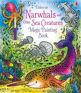 Narwhals and Other Sea Creatures Magic Painting Book - Usborne