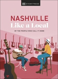 Nashville Like a Local - Dorling Kindersley