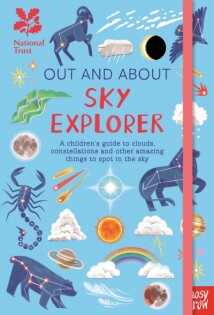 National Trust: Out and About Sky Explorer: A children’s guide to clouds, constellations and other amazing things to spot in th - Nosy Crow